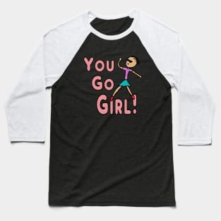 You Go Girl! Baseball T-Shirt